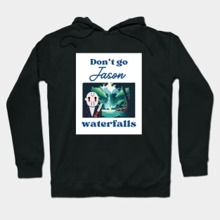 Don't Go Jason Waterfalls Hoodie